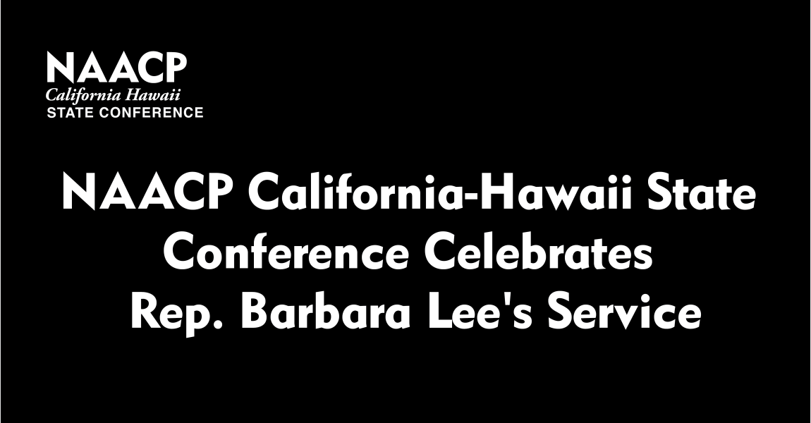 Press Statement: NAACP California-Hawaii State Conference Celebrates Representative Barbara Lee’s Service