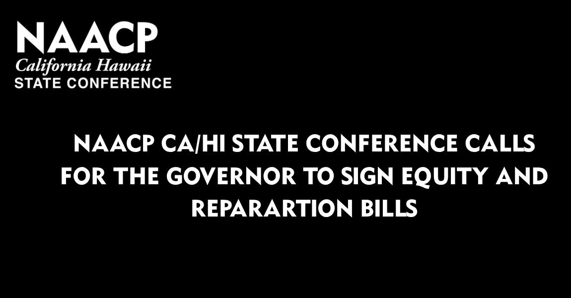 NAACP CA/HI State Conference Calls For The Governor To Sign Equity And Reparation Bills