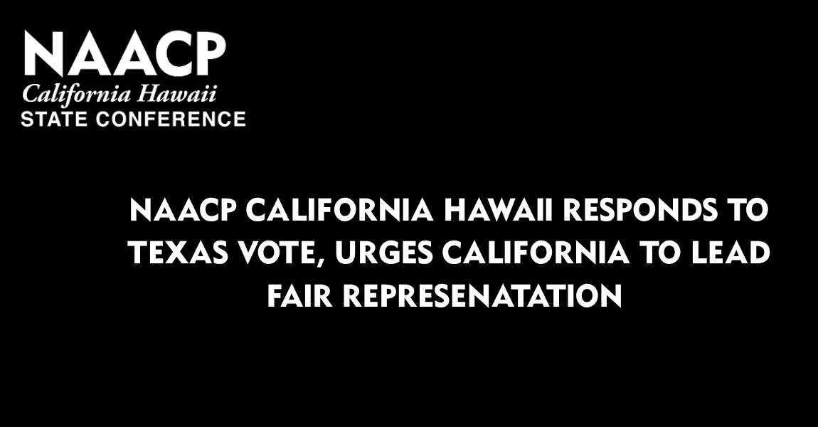 NAACP California Hawaii State Conference Responds To Texas Vote, Urges California To Lead On Fair Representation