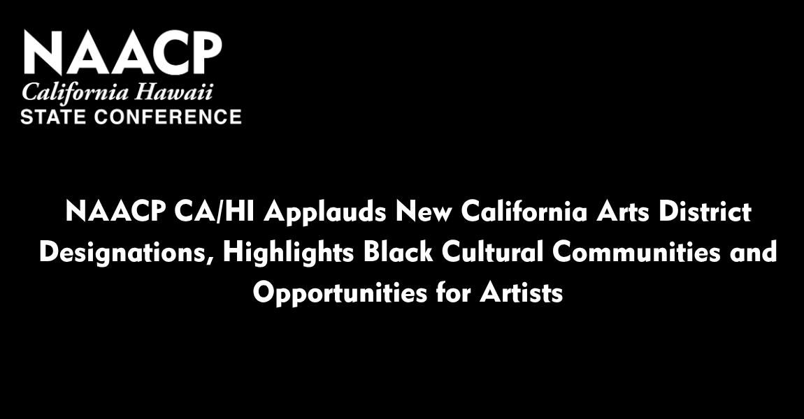 NAACP CA/HI Applauds New California Arts District Designations, Highlights Black Cultural Communities and Opportunities for Artists