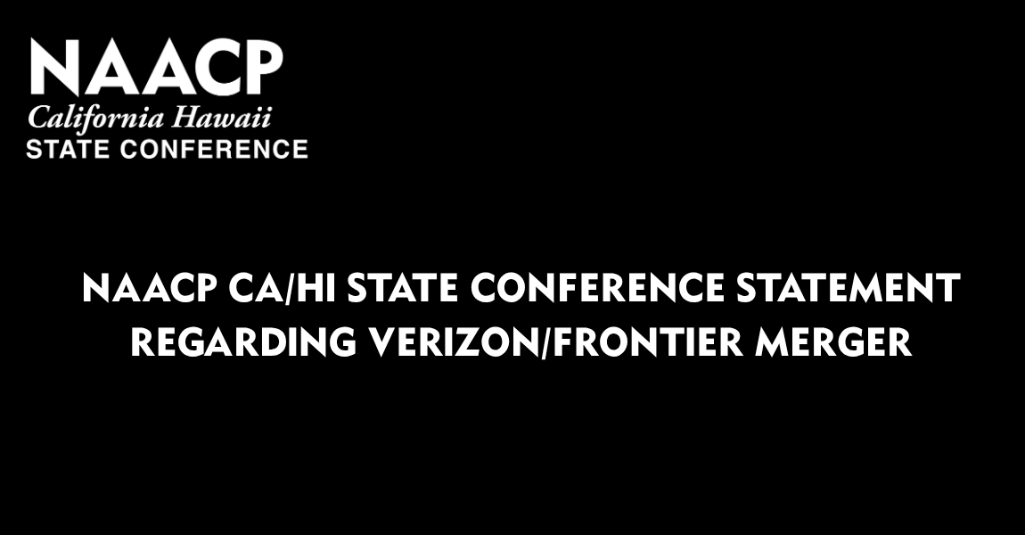 NAACP CA/HI STATE CONFERENCE STATEMENT REGARDING VERIZON/FRONTIER MERGER