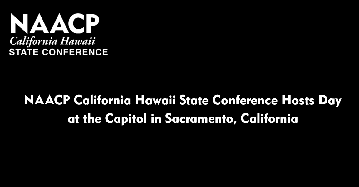NAACP California Hawaii State Conference Hosts Day at the Capitol in Sacramento, California