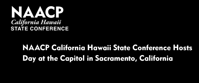 NAACP California Hawaii State Conference Hosts Day at the Capitol in Sacramento, California